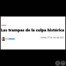 LAS TRAMPAS DE LA CULPA HISTÓRICA - Por BLAS BRÍTEZ - Viernes, 07 de Julio de 2023